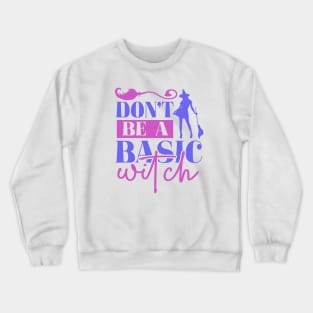 Don't be a basic witch Crewneck Sweatshirt